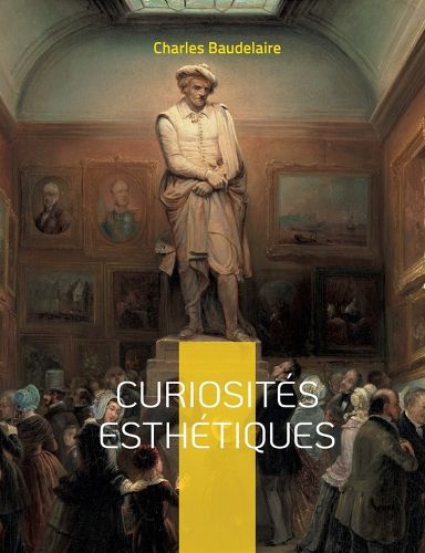 Cover image for Curiosites esthetiques: un recueil de textes de critique d'art du poete francais Charles Baudelaire, paru posthumement en 1868.