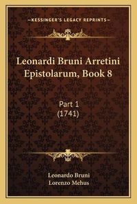 Cover image for Leonardi Bruni Arretini Epistolarum, Book 8: Part 1 (1741)
