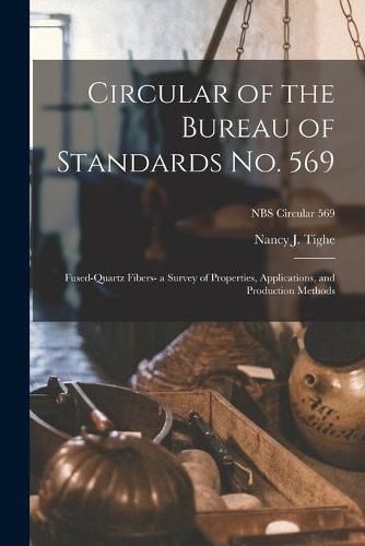 Cover image for Circular of the Bureau of Standards No. 569: Fused-quartz Fibers- a Survey of Properties, Applications, and Production Methods; NBS Circular 569