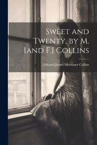 Cover image for Sweet and Twenty, by M. [and F.] Collins