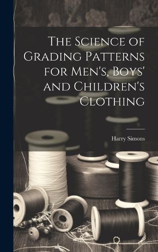 The Science of Grading Patterns for Men's, Boys' and Children's Clothing