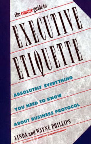 Cover image for The Concise Guide to Executive Etiquette: Absolutely Everything You Need to Know About Business Protocol