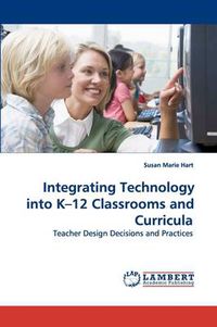 Cover image for Integrating Technology into K-12 Classrooms and Curricula