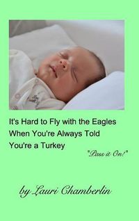 Cover image for It's Hard to Fly with the Eagles When You're Always Told You're a Turkey