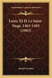 Cover image for Louis XI Et Le Saint-Siege, 1461-1483 (1903)