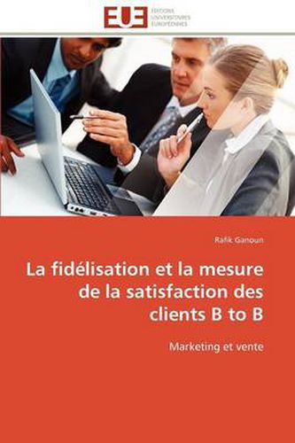 Cover image for La Fid Lisation Et La Mesure de La Satisfaction Des Clients B to B