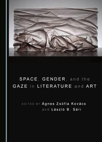 Cover image for Space, Gender, and the Gaze in Literature and Art