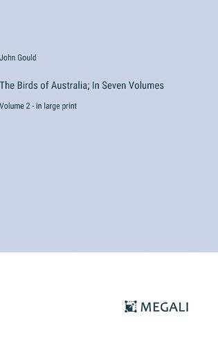 Cover image for The Birds of Australia; In Seven Volumes