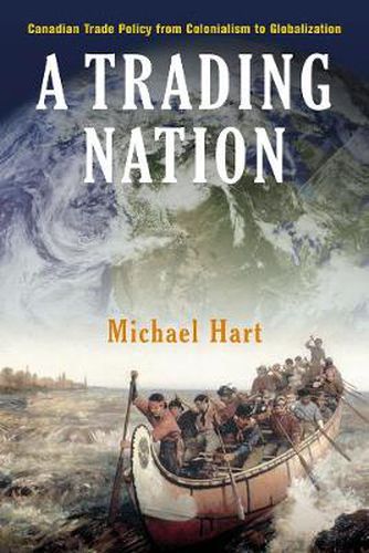 Cover image for A Trading Nation: Canadian Trade Policy from Colonialism to Globalization