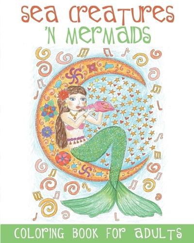 Cover image for Sea Creatures 'n Mermaids Coloring Book for Adults: Adult Coloring Book With Cute Mermaid Pictures and Aquatic Animals (Fish, Dolphins, Sharks, etc.) to Colour in