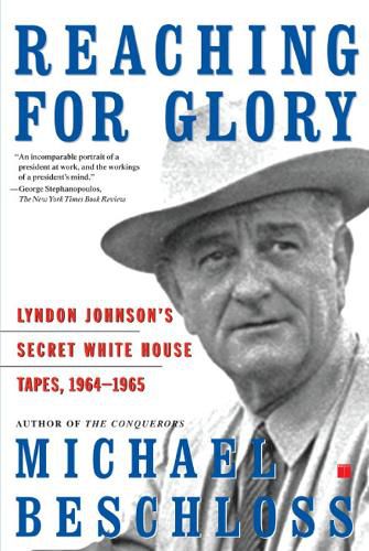 Cover image for Reaching for Glory: Lyndon Johnson's Secret White House Tapes, 1964-1965