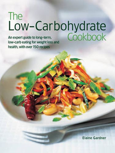 Cover image for The Low-Carbohydrate Cookbook: An Expert Guide to Long-Term, Low-Carb Eating for Weight Loss and Health, with Over 150 Recipes