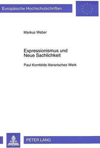 Cover image for Expressionismus Und Neue Sachlichkeit: Paul Kornfelds Literarisches Werk