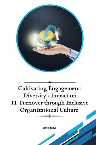 Cover image for Cultivating Engagement: Diversity's Impact on IT Turnover through Inclusive Organizational Culture