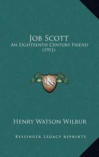 Cover image for Job Scott: An Eighteenth Century Friend (1911)