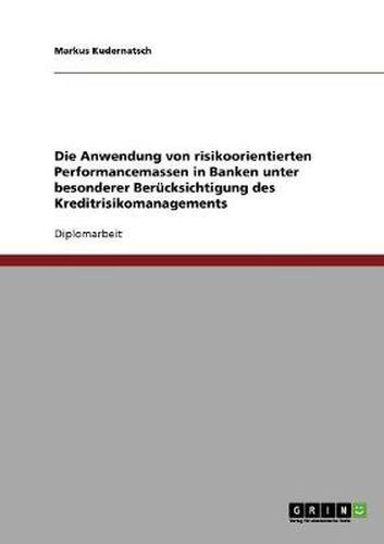 Cover image for Die Anwendung von risikoorientierten Performancemassen in Banken unter besonderer Berucksichtigung des Kreditrisikomanagements