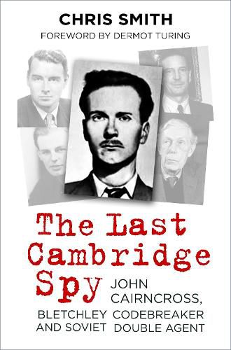 Cover image for The Last Cambridge Spy: John Cairncross, Bletchley Codebreaker and Soviet Double Agent