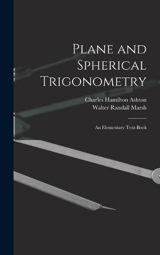 Plane and Spherical Trigonometry; An Elementary Text-Book