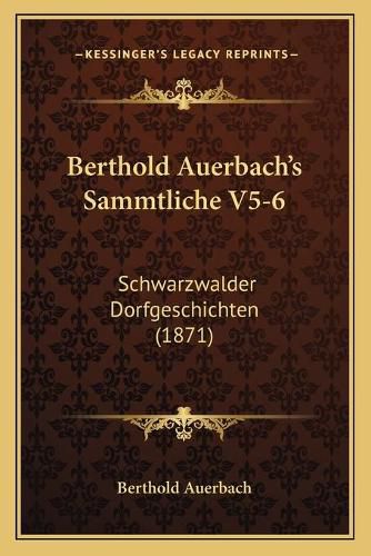 Berthold Auerbach's Sammtliche V5-6: Schwarzwalder Dorfgeschichten (1871)