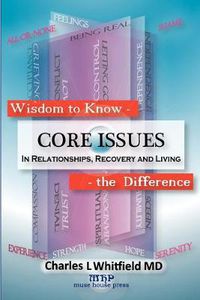 Cover image for Wisdom to Know the Difference: Core Issues in Relationships, Recovery and Living