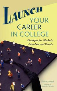Cover image for Launch Your Career in College: Strategies for Students, Educators, and Parents