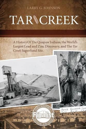 Tar Creek: A History of the Quapaw Indians, the World's Largest Lead and Zinc Discovery, and The Tar Creek Superfund Site.