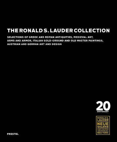 Cover image for The Ronald S. Lauder Collection: Selections of Greek and Roman Antiquities, Medieval Art, Arms and Armor, Italian  Gold-Ground and Old Master Paintings, Austrian and German Design