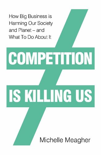 Cover image for Competition is Killing Us: How Big Business is Harming Our Society and Planet - and What To Do About It