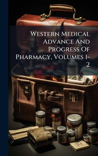 Cover image for Western Medical Advance And Progress Of Pharmacy, Volumes 1-2