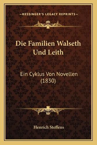 Cover image for Die Familien Walseth Und Leith: Ein Cyklus Von Novellen (1830)