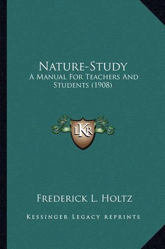 Cover image for Nature-Study Nature-Study: A Manual for Teachers and Students (1908) a Manual for Teachers and Students (1908)