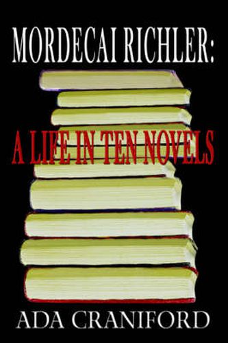 Cover image for Mordecai Richler: A Life in Ten Novels