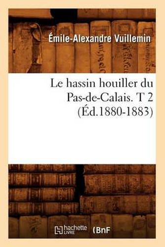 Le Hassin Houiller Du Pas-De-Calais. T 2 (Ed.1880-1883)