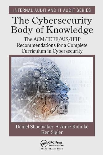 The Cybersecurity Body of Knowledge: The ACM/IEEE/AIS/IFIP Recommendations for a Complete Curriculum in Cybersecurity
