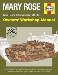 Cover image for Mary Rose Owners' Workshop Manual: King Henry VIII's warship 1510-45