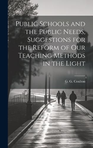 Cover image for Public Schools and the Public Needs, Suggestions for the Reform of our Teaching Methods in the Light