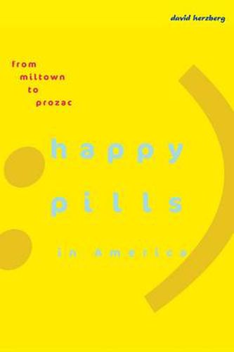 Happy Pills in America: From Miltown to Prozac