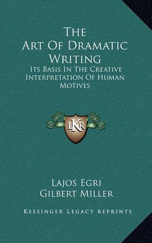 Cover image for The Art of Dramatic Writing: Its Basis in the Creative Interpretation of Human Motives