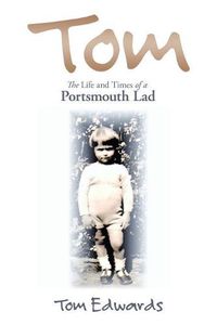 Cover image for Tom: The Life and Times of a Portsmouth Lad