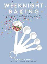 Cover image for Weeknight Baking: Recipes to Fit Your Schedule