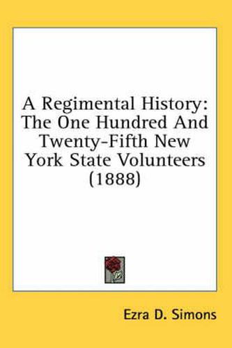 Cover image for A Regimental History: The One Hundred and Twenty-Fifth New York State Volunteers (1888)