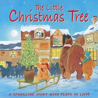 Cover image for The Little Christmas Tree: A Sparkling Story with Flaps to Lift!