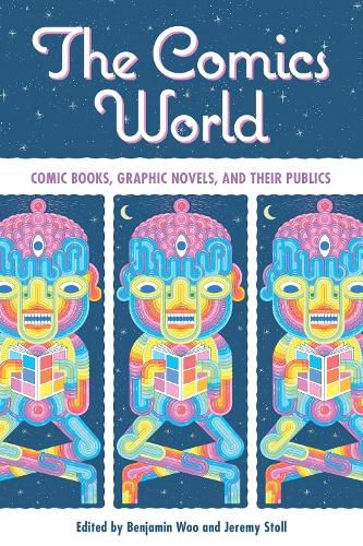 Cover image for The Comics World: Comic Books, Graphic Novels, and Their Publics