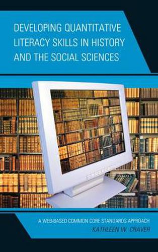 Cover image for Developing Quantitative Literacy Skills in History and the Social Sciences: A Web-Based Common Core Standards Approach