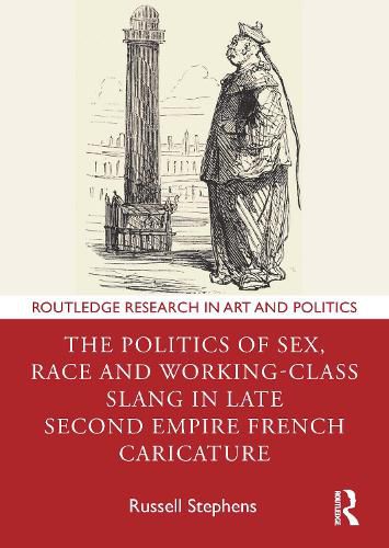 Cover image for The Politics of Sex, Race and Working-Class Slang in Late Second Empire French Caricature