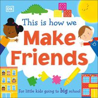 Cover image for This Is How We Make Friends: For little kids going to big school