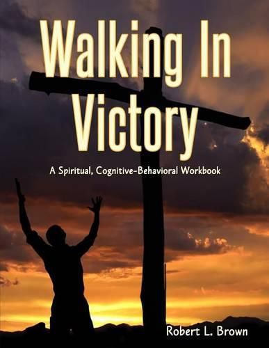 Cover image for Walking In Victory: A Spiritual, Cognitive-Behavioral Workbook