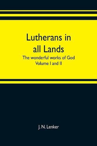 Cover image for Lutherans in all lands; the wonderful works of God Volume I and II