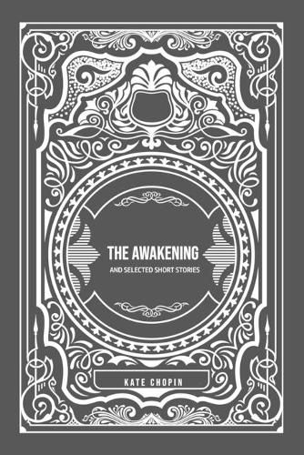Cover image for The Awakening: and Selected Short Stories
