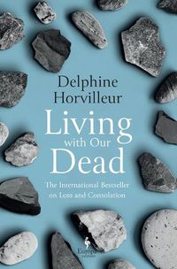 Cover image for Living with Our Dead: Stories of Loss and Consolation